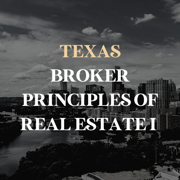 Texas Broker Principles of Real Estate I