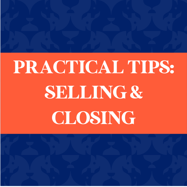 Practical Tips: Selling & Closing